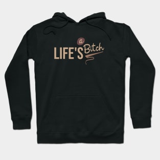 Life's a bitch Hoodie